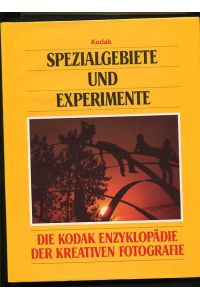Spezialgebiete und Experimente  - Die Kodak-Enzyklopädie der kreativen Fotografie 2 Auflage