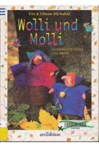 Wolli und Molli : kinderleicht filzen mit Wolle.   - Ute & Tilman Michalski. [Red.: Sibylle Lehmann],