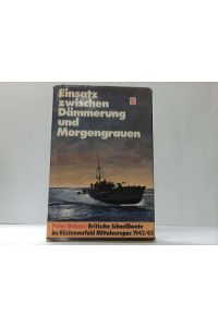 Einsatz zwischen Dämmerung und Morgengrauen. Britische Schnellboote im Küstenvorfeld Mitteleuropas 1942/43
