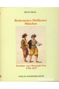 Biedermeiers Hoftheater München.   - Die Kostümentwürfe von Christoph Fries (1788-1857).