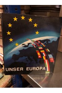 Unser Europa  - - wie es wurde, wie es arbeitet, wie es lebt