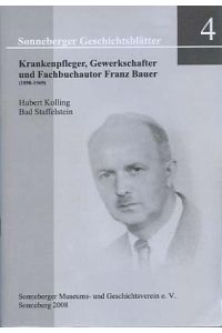 Krankenpfleger, Gewerkschafter und Fachbuchautor Franz Bauer (1898 - 1969).   - Sonneberger Museums- und Geschichtsverein e.V., Sonneberger Geschichtsblätter ; 4