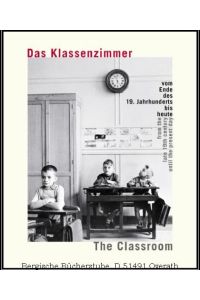 Das Klassenzimmer vom Ende des 19. Jahrhunderts bis heute / The classroom from the late 19th century until the present day Das Katalogbuch zum VS-Schulmuseum in Tauberbischofsheim.