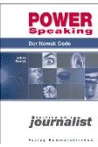 Power speaking: der Nowak-Code.   - [Aus dem Engl. von Katharina Schulz], Edition Journalist; Nr. 4