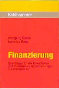 Finanzierung. Grundlagen für die Investitions- und Finanzierungsentscheidungen in Unternehmen (Gebundene Ausgabe) von Wolfgang Gerke (Autor), Matthias Bank