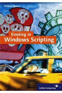 Einstieg ins Windows Scripting (Gebundene Ausgabe) von Helma Spona