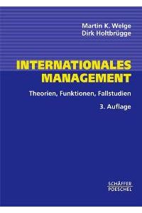 Internationales Management. Theorien, Funktionen, Fallstudien (Gebundene Ausgabe) von Dirk Holtbrügge Martin K. Welge