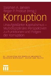 Korruption: Unaufgeklärter Kapitalismus - Multidisziplinäre Perspektiven zu Funktionen und Folgen der Korruption von Birger P. Priddat Stephan A. Jansen