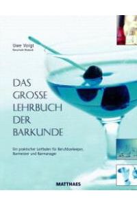 Das große Lehrbuch der Barkunde: Ein praktischer Leitfaden für Berufsbarkeeper, Barmeister und Barmanager (Gebundene Ausgabe) von Uwe Voigt