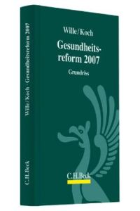 Die Gesundheitsreform 2007: Grundriss von Marion Wille (Autor), Erich Koch Aktuelles Recht für die Praxis