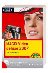 Magix Video deluxe 2007 /Mit CD. Auch für Version Plus von Ingo Lackerbauer und Martin Quedenbaum