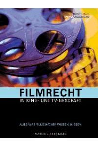 Filmrecht. Im Kino- und TV-Geschäft Alles was Filmemacher wissen müssen (Gebundene Ausgabe) von Patrick Jacobshagen Verträge rund ums Filmbusiness