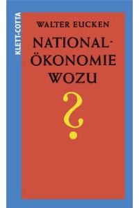 Nationalökonomie - wozu? von Walter Eucken