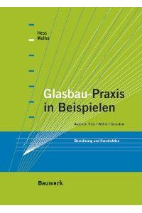 Glasbau-Praxis in Beispielen. Berechnung und Konstruktion (Taschenbuch) von Rudolf Hess (Autor), Bernhard Weller