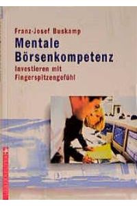 Mentale Börsenkompetenz. Investieren mit Fingerspitzengefühl [Gebundene Ausgabe] von Franz-Joseph Buskamp Behavioural Finance Börsenpsychologie