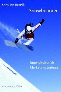 Snowboarden: Jugendkultur als Marketingstrategie von Karoline Hranik