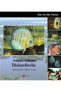 Amazoniens Diskusfische: Lebensräume, Pflege, Zucht [Gebundene Ausgabe] von Hans J. Mayland