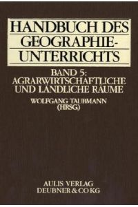 Handbuch des Geographieunterrichts, Bd. 5, Agrarwissenschaftliche und ländliche Räume