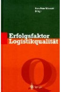 Erfolgsfaktor Logistikqualität : Vorgehen, Methoden und Werkzeuge zur Verbesserung der Logistikleistung.   - Hans-Peter Wiendahl (Hrsg.)