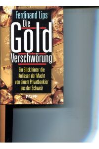 Die Gold-Verschwörung. Ein Blick hinter die Kulissen der Macht von einem Privatbankier aus der Schweiz. Überarbeitete und erweiterte Übersetzung des Buches Gold Wars.