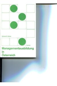 Managementausbildung in Österreich.   - Eine empirische Untersuchung als Grundlage für eine österreichische Managementausbildung in Österreich.