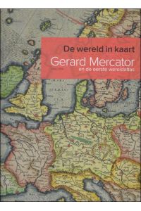 wereld in kaart, Gerard Mercator en de eerste wereldatlas (1512-1594)