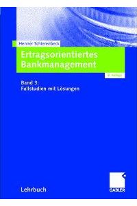 Ertragsorientiertes Bankmanagement 3: Fallstudien mit Lösungen: BD 3 [Gebundene Ausgabe] von Henner Schierenbeck