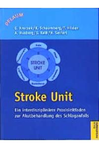 Stroke Unit: Ein interdisziplinärer Praxisleitfaden zur Akutbehandlung des Schlaganfalls von Ingeborg Liebenstund