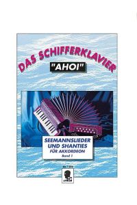 Das Schifferklavier Ahoi Band 1  - Bekannte Seemannslieder und Shanties