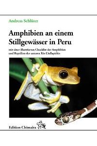Amphibien an einem Stillgewässer in Peru - mit einer illustrierten Checklist der Amphibien und Reptilien des unteren Río Llullapichis [Gebundene Ausgabe] von Andreas Schlüter