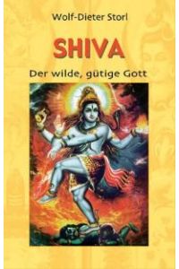 Shiva: Der wilde, gütige Gott [Gebundene Ausgabe] von Wolf Dieter Storl