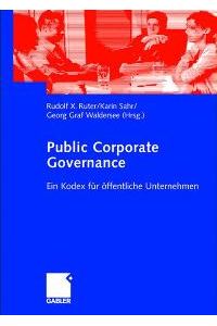 Public Corporate Governance: Ein Kodex für öffentliche Unternehmen von Rudolf Ruter (Herausgeber), Karin Sahr (Herausgeber), Georg Waldersee