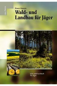 Wald- und Landbau für Jäger. Lehr- und Sachbuch für Jäger [Gebundene Ausgabe] Jürgen Schulte (Autor)