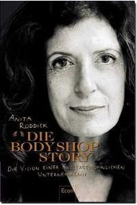 Die Body Shop Story. : Die Vision einer außergewöhnlichen Unternehmerin. von Anita Roddick