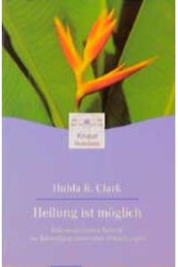 Heilung ist möglich. Eine revolutionäre Technik zur Behandlung chronischer Erkrankungen von Hulda Regehr Clark (Autor), Hulda Regehr Clark (Autor)