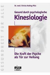 Gesund durch psychologische Kinesiologie: Die Kraft der Psyche als Tür zur Heilung von Christa Keding-Pütz (Autor)