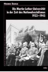 Die Martin-Luther-Universität in der Zeit des Nationalsozialismus 1933-1945 [Gebundene Ausgabe] Henrik Eberle (Autor)