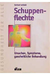 Schuppenflechte. Ursachen, Symptome, ganzheitliche Behandlung von Gerhard Leibold