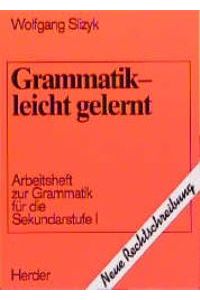 Grammatik - leicht gelernt. Arbeitsheft zur Grammatik für die Sekundarstufe 1. Neubearbeitung. RSR von Wolfgang Slizyk