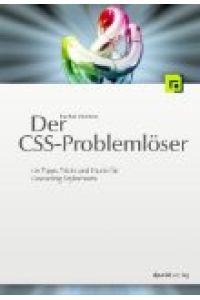 Der CSS-Problemlöser : über 100 häufige Probleme mit cascading stylesheets und wie man sie löst.   - Übers. aus dem Engl. [Übers.: Florian Boenigk]