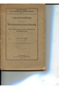 Laboratoriumsbuch für die Weinuntersuchung - Eine Einführung in der Hauptabschnitte der Weinprüfung.   - Laboratoriumsbücher für die chemische und verwandte Industrien Band 20.