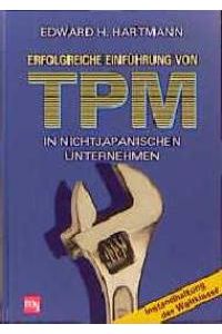 Erfolgreiche Einführung von TPM in nichtjapanischen Unternehmen [Gebundene Ausgabe]Edward H. Hartmann (Autor), Hans Francke (Herausgeber)
