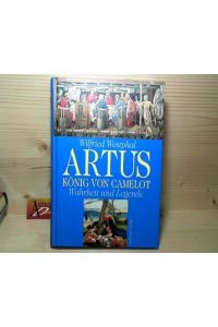 Artus - König von Camelot. Wahrheit und Legende.