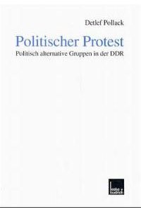 Politischer Protest. Politisch alternative Gruppen in der DDR von Detlef Pollack