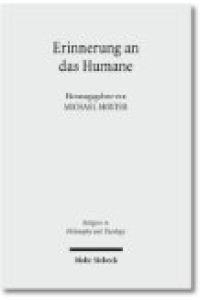 Erinnerung an das Humane. Beiträge zur phänomenologischen Anthropologie Hans Blumenbergs  - (Religion in Philosophy and Theology (RPT); Bd. 56).
