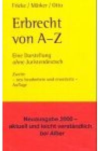 Erbrecht von A bis Z : eine Darstellung ohne Juristendeutsch.   - von Weddig Fricke ; Klaus Märker ; Christian Otto