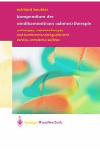 Kompendium der medikamentösen Schmerztherapie. Wirkungen, Nebenwirkungen und Kombinationsmöglichk von Eckhard Beubler, Roland Kunz und Jürgen Sorge