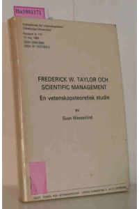 Frederick W. Taylor Och Scientific Management. En vetenskapsteoretisk studie  - Institutionen för Vetenskapteori Göteborgs Universitet Rapport 137