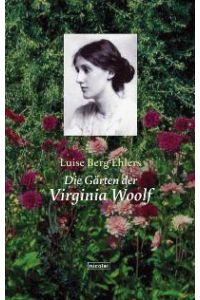 Die Gärten der Virginia Woolf [Gebundene Ausgabe] Luise Berg-Ehlers (Autor), Luise Berg- Ehlers (Autor), Jutta Schreiber (Autor)