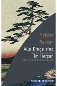 Alle Dinge sind im Herzen: Poetische Zen-Weisheiten (HERDER spektrum) von Ryokan (Meister), Munish B. Schiekel und John Stevens